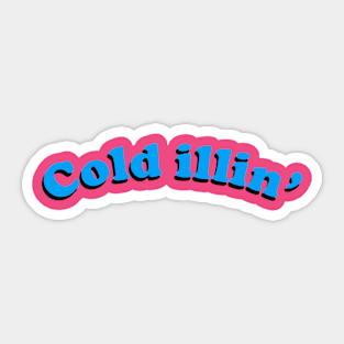 Cold illin' Sticker